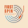 First Spin Podcast