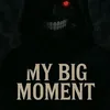 my_big_moment