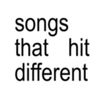 Songs That Hit Different