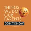 ThingsWeDoOurParentsDontKnow