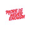 moreisneverenough