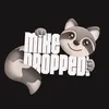 Mike Dropped