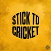 Stick to Cricket