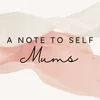 anotetoselfmums