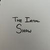 The Initial Show