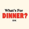 whatsfordinneridk