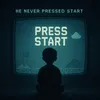 HeNeverPressedStart