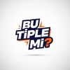 Bu Tiple Mi ?