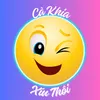 Cà Khịa Xíu Thôi