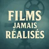 filmsjamaisrealises