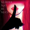 murder.may.be.much