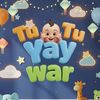 TU TU YAY WAR