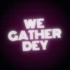 wegatherdeyy