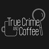 True Crime and Coffee