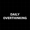 daily.overthinkingg