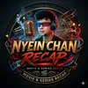 Nyein Chan Recap