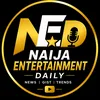 🔥 NAIJA ENTERTAINMENT DAILY
