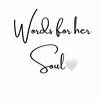 Words for Her Soul