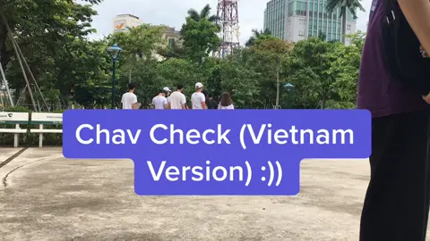 #chav  #chavcheck #vietnam #fyp #fy #xuhuong