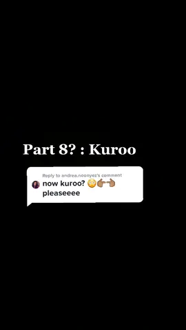 Part 8: Kuroo. Reply to @andrea.noonyez @damian121307 #haiykuu #kuroo #anime