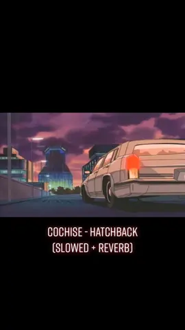 Cochise - hatchback(Slowed + reverb) #music #fy #fyp #fyp #slowed #hatchback #cochise  #mojoisrare #slow #reverb #foryou #for #you #chill #cochise