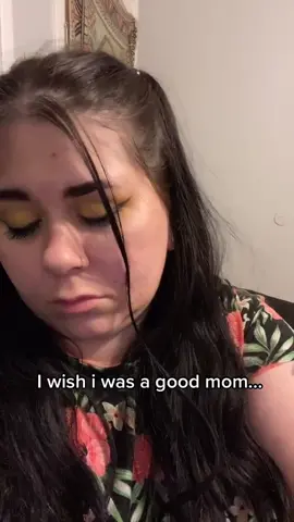 I wish I was a good mom...