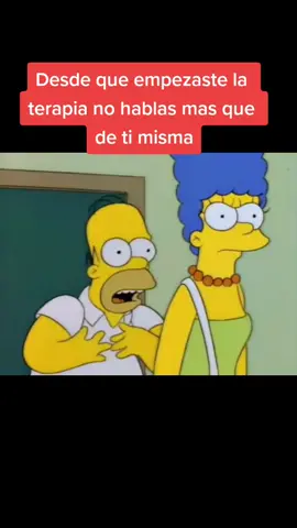Desde que empezaste la terapia no hablas mas que de ti misma#fyp #humor #simpsons