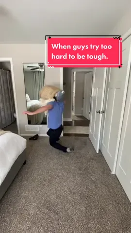 When guys try too hard to be tough.