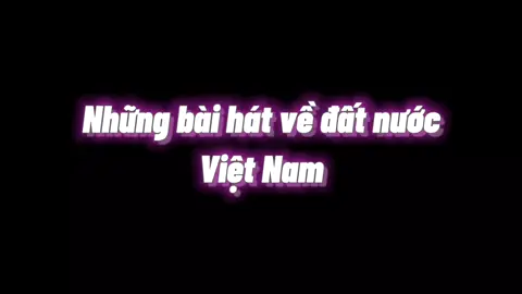 Những bài hát về đất nước VN❤️🎶🇻🇳#tieuheo #việtnam #chill #xuhuongtiktok #nhachay
