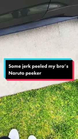 Some jerk peeled my bro’s #naruto #peeker  #carpeeker tag a shop you love so We can redo#anime#car#animetiktok#animefyp#peekersticker#narutoshippuden