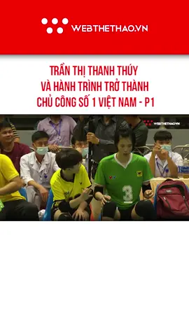Trần Thị Thanh Thúy và hành trình trở thành chủ công số 1 VIệt Nam - P1 #webthethao #bongchuyen #volleyball