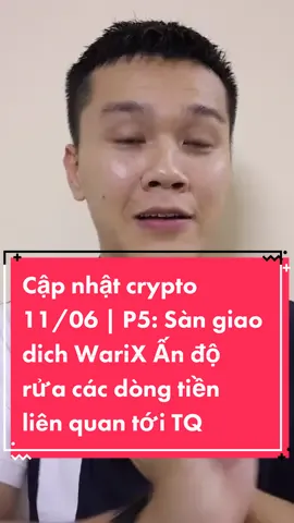 Cập nhật crypto 11/06 | P5: Sàn giao dich WariX Ấn độ rửa các dòng tiền liên quan tới TQ #cryptocurrency #bitcoin #ethereum #crypto