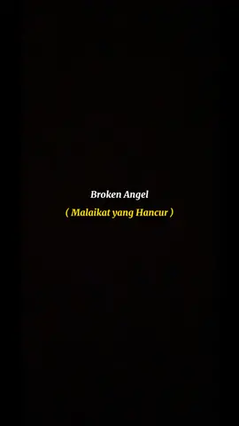 Song : Arash - Broken Angel.             I'm so lonely broken angel 💔             because I'm a monster that hurts 🙂💔