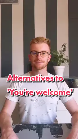 Don't say ' You're welcome ' ... say these alternatives instead 🤓