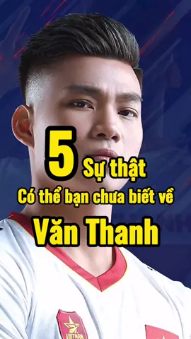 5 sự thật về Văn Thanh#bongda #bongdatv360 #vanthanh #doituyenvietnam #TikTokDieuKy #onhaxemtin