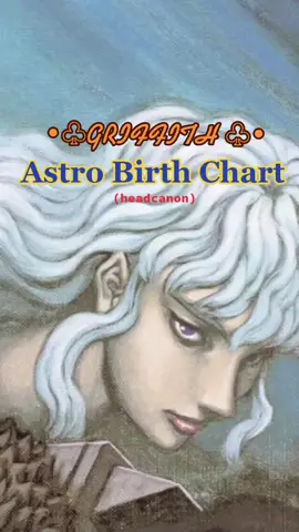 #griffith #griffithberserk #berserk #birthchart #astrology #headcannon #fyp #foryoupage #foryou #anime #manga #berserkmanga #taurus #aries #aquarius