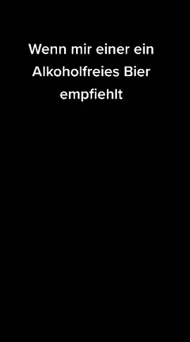 Ich, wenn mir einer ein Alkoholfreies Bier empfiehlt #imao #viral #fyp #foryou #bier #alkoholfreiesbier