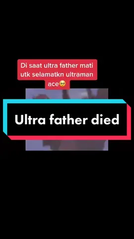 Ultra father mati utk selamatkn ace🥺.if fyp kasitahu kita leh up next😬#ultramantiktok #ultramanlegend #utraman #fypシ