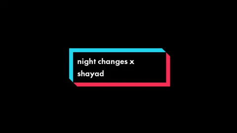 night changes x shayad