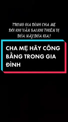 Các ông Bố bà Mẹ hãy công bằng trong việc yêu thương con cái#conggiao #catholictiktok #loichua #lmnguyenkhachy