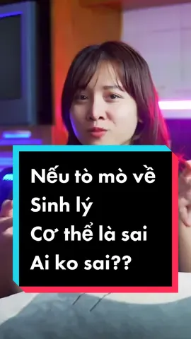 Nếu tò mò về sinh lý, cơ thể là saiAi ko sai?? #lengkeng ##LearnOnTikTok#tiktokmentor #genz