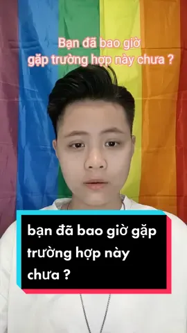 Trả lời @luungocbich21 bạn đã bao giờ gặp trường hợp này chưa ? #vyhoangmc #lgbt #Nerman