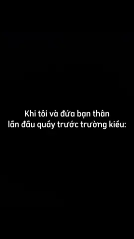 Khi tôi và đứa bạn thân quẩy banh trước trường 😆