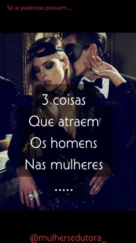3 coisas.... #mulher #relacionamento #seducao #namoro #viral #solteira #conquista #melhoramiga