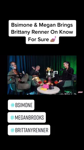 #bsimone & #meganbrooks #brings #brittanyrenner on #knowforsure #podcast #foryoupage #viral #fypシ #motivation #girltalk #amoment #funnymoment #relationshipadvice #deeptalk #gettingtoknow