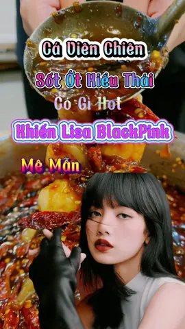Cá viên chiên sốt ớt kiểu Thái khiến Lisa mê mệt #review #reviewanngon #ancungtiktok😍 #trending #xuhuong #lisa #blackpink #cavienchien #lackiu #hangdian