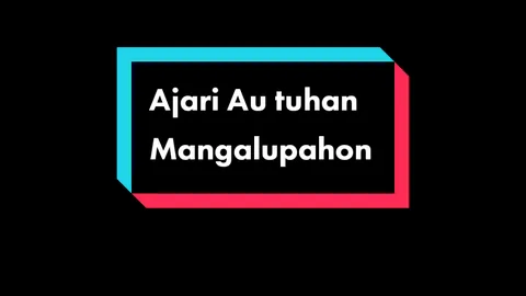 Ajari au tuhan mangalupahon (lirycs)#liriklagu #lirycsbataksong #ajariautuhanmangalupanonibana #ajariautuhanmangalupahon #batakmaker #liriklagubatak #bataktiktok