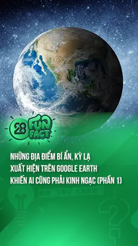 NHỮNG ĐỊA ĐIỂM BÍ ẨN, KỲ LẠ XUẤT HIỆN TRÊN GOOGLE EARTH KHIẾN AI CŨNG PHẢI KINH NGẠC (PHẦN 1) #theanh28funfact #theanh28 #tiktoknews #onhaxemtin