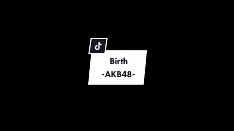 Birth #fyp #fypシ #fypage #overlay #lyric #birth #akb48 #japansong #overlaylirik