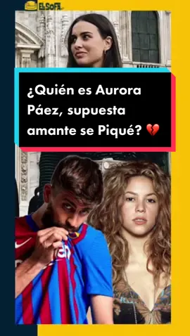 Ella es #AuroraPáez , mujer a la que se le relaciona con #Piqué 🥺💔 #ForYou #FYP #ParaTi #TikTokInforma #ElSofa #Shakira #GerarPique